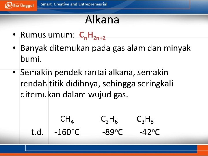 Alkana • Rumus umum: Cn. H 2 n+2 • Banyak ditemukan pada gas alam