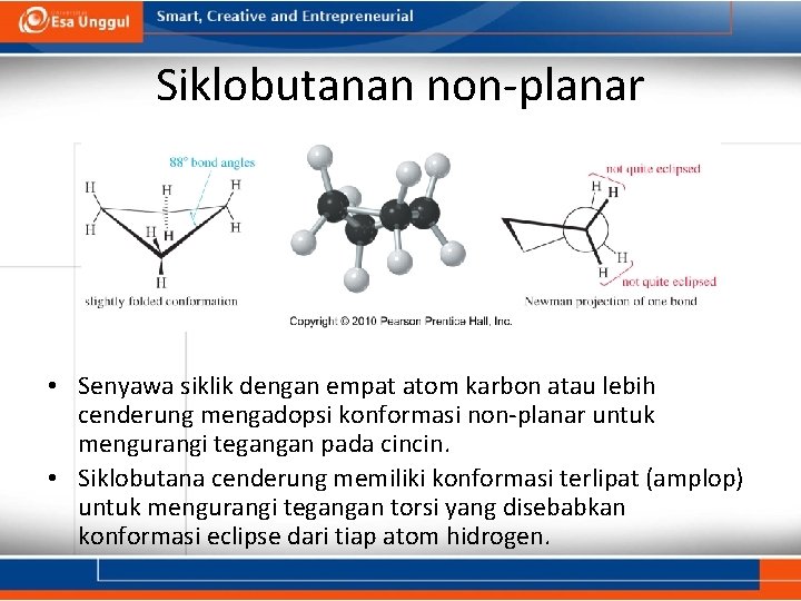 Siklobutanan non-planar • Senyawa siklik dengan empat atom karbon atau lebih cenderung mengadopsi konformasi