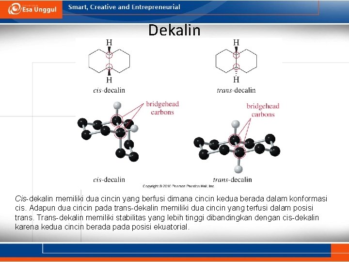 Dekalin Cis-dekalin memiliki dua cincin yang berfusi dimana cincin kedua berada dalam konformasi cis.