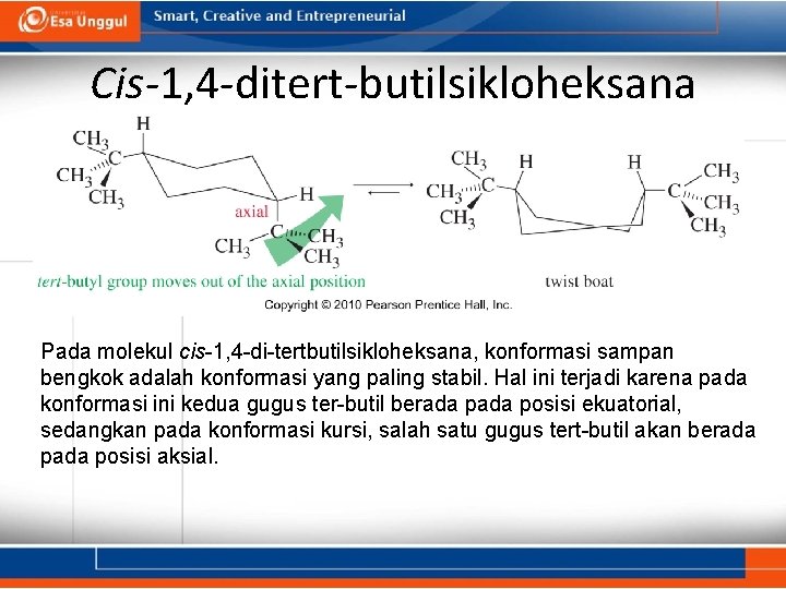 Cis-1, 4 -ditert-butilsikloheksana Pada molekul cis-1, 4 -di-tertbutilsikloheksana, konformasi sampan bengkok adalah konformasi yang