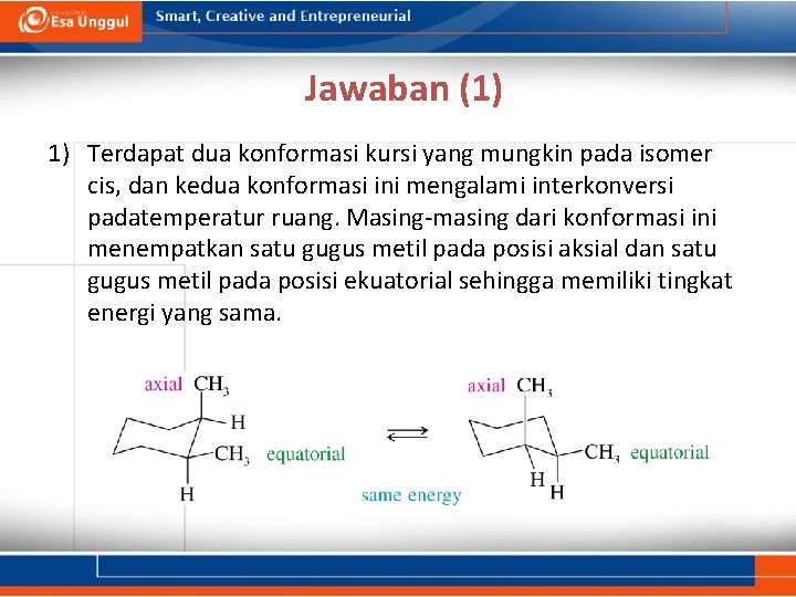 Jawaban (1) 1) Terdapat dua konformasi kursi yang mungkin pada isomer cis, dan kedua