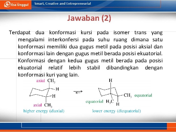 Jawaban (2) Terdapat dua konformasi kursi pada isomer trans yang mengalami interkonfersi pada suhu
