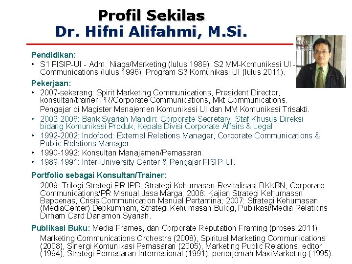 Profil Sekilas Dr. Hifni Alifahmi, M. Si. Pendidikan: • S 1 FISIP-UI - Adm.