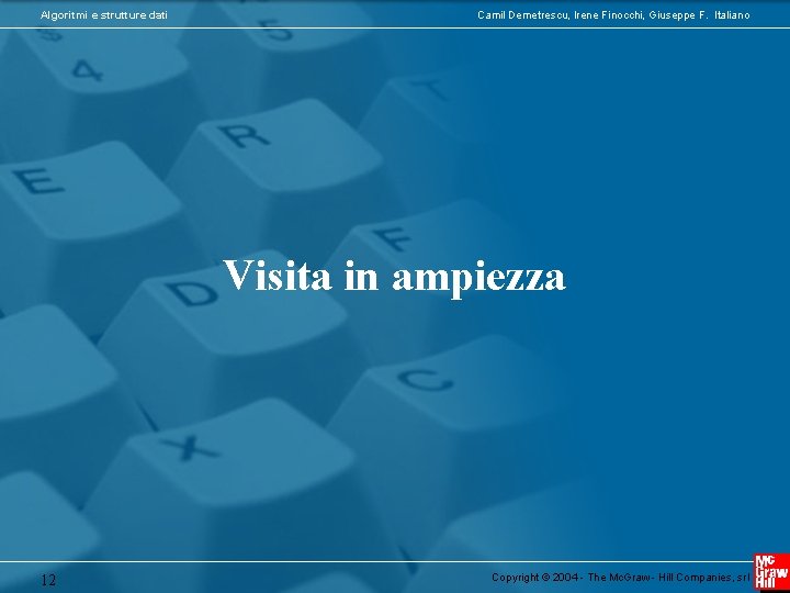 Algoritmi e strutture dati Camil Demetrescu, Irene Finocchi, Giuseppe F. Italiano Visita in ampiezza