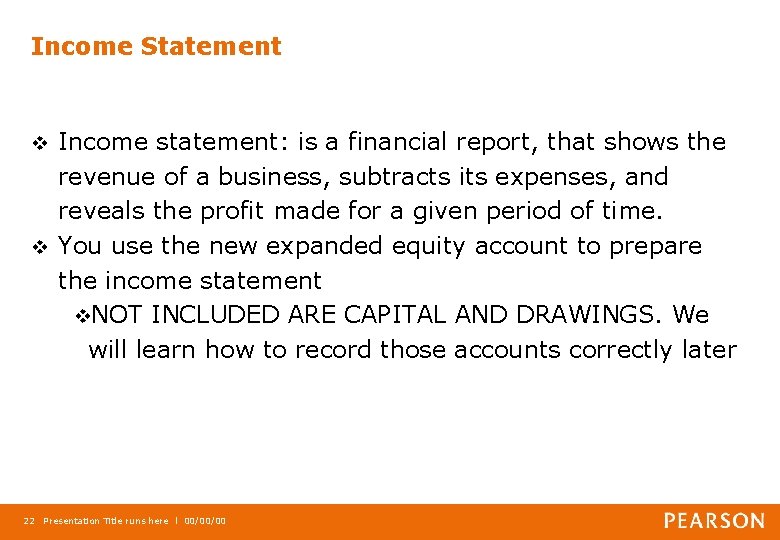 Income Statement Income statement: is a financial report, that shows the revenue of a