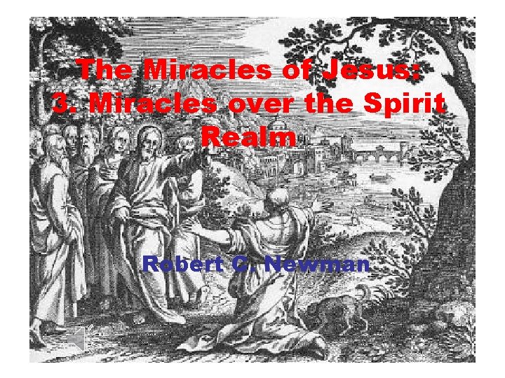 The Miracles of Jesus: 3. Miracles over the Spirit Realm Robert C. Newman 