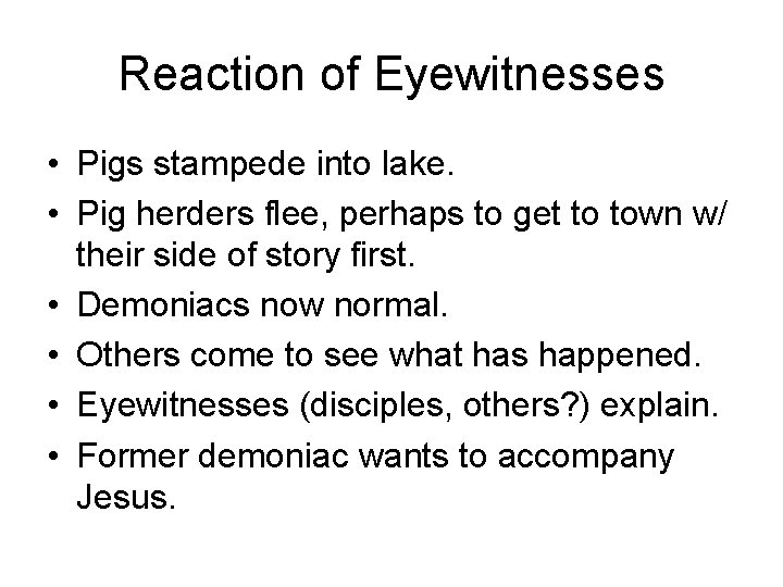 Reaction of Eyewitnesses • Pigs stampede into lake. • Pig herders flee, perhaps to