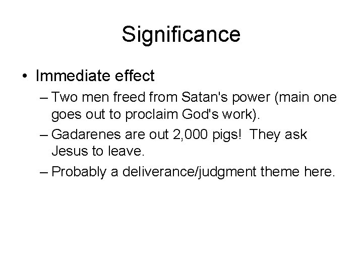 Significance • Immediate effect – Two men freed from Satan's power (main one goes