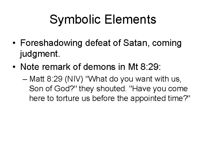 Symbolic Elements • Foreshadowing defeat of Satan, coming judgment. • Note remark of demons