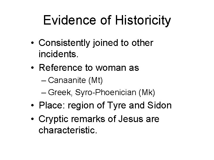 Evidence of Historicity • Consistently joined to other incidents. • Reference to woman as