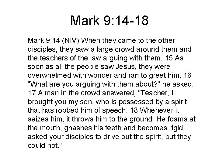 Mark 9: 14 -18 Mark 9: 14 (NIV) When they came to the other