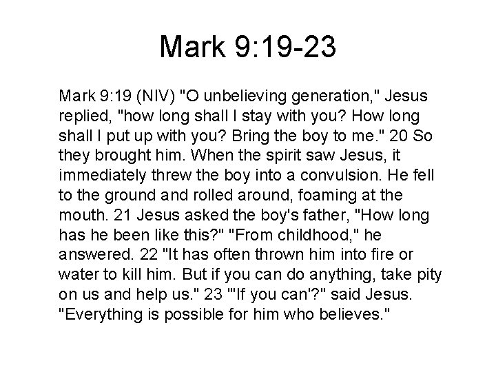 Mark 9: 19 -23 Mark 9: 19 (NIV) "O unbelieving generation, " Jesus replied,