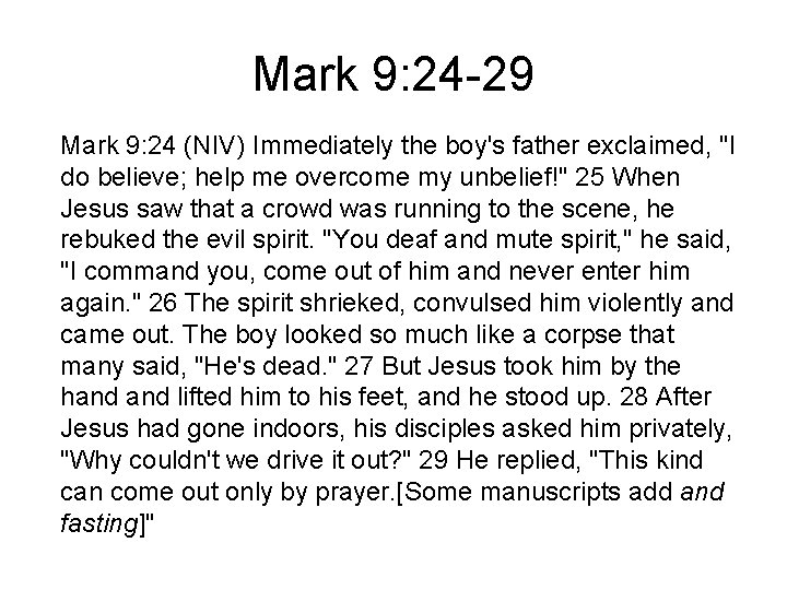 Mark 9: 24 -29 Mark 9: 24 (NIV) Immediately the boy's father exclaimed, "I