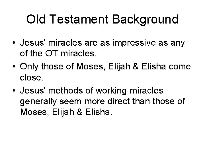 Old Testament Background • Jesus' miracles are as impressive as any of the OT