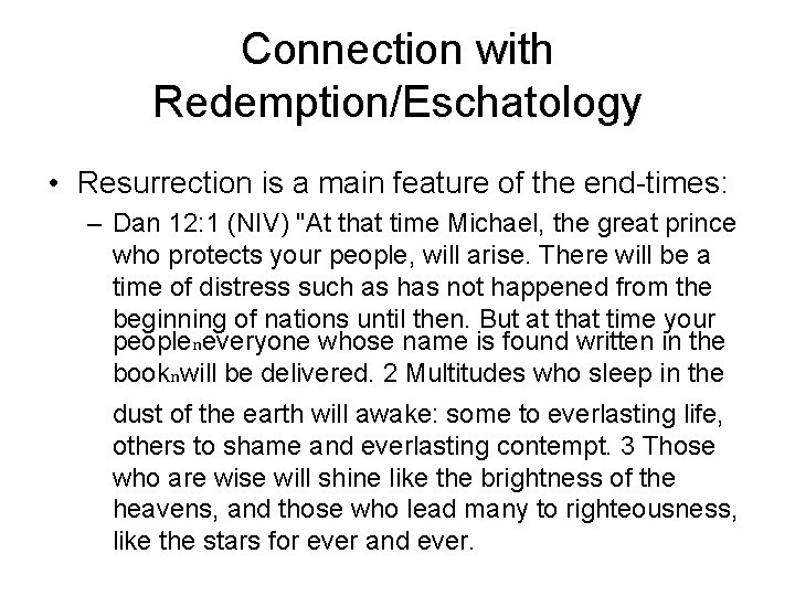 Connection with Redemption/Eschatology • Resurrection is a main feature of the end-times: – Dan