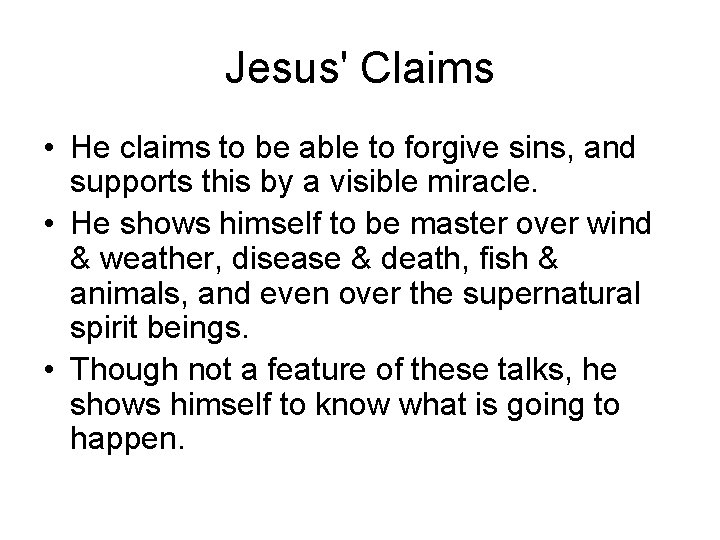 Jesus' Claims • He claims to be able to forgive sins, and supports this