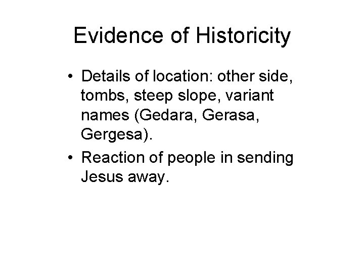 Evidence of Historicity • Details of location: other side, tombs, steep slope, variant names