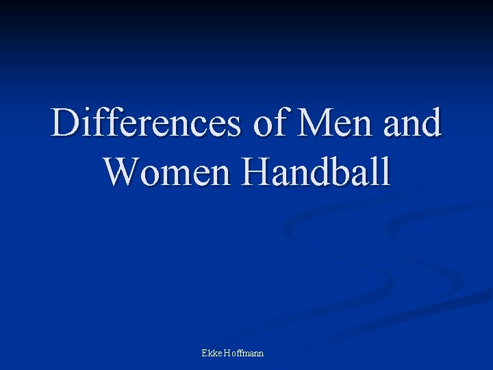 Differences of Men and Women Handball Ekke Hoffmann 