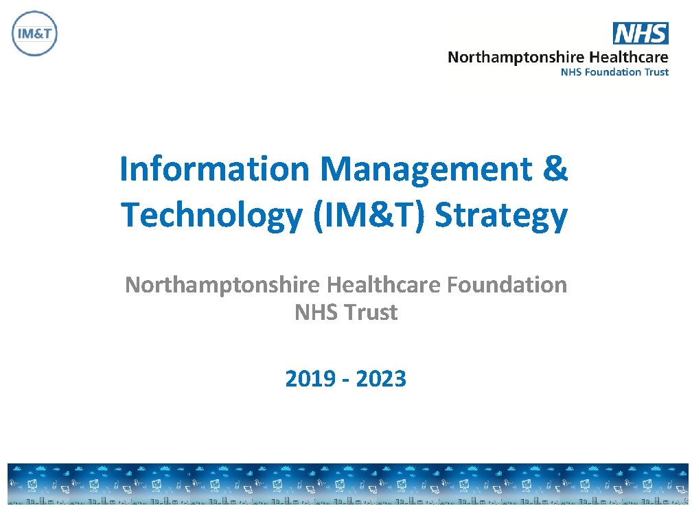 Information Management & Technology (IM&T) Strategy Northamptonshire Healthcare Foundation NHS Trust 2019 - 2023