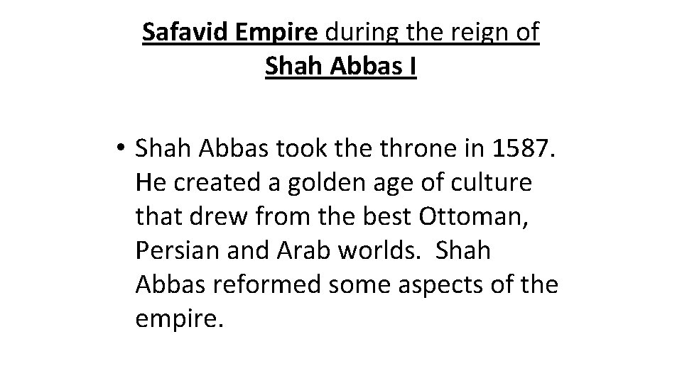 Safavid Empire during the reign of Shah Abbas I • Shah Abbas took the