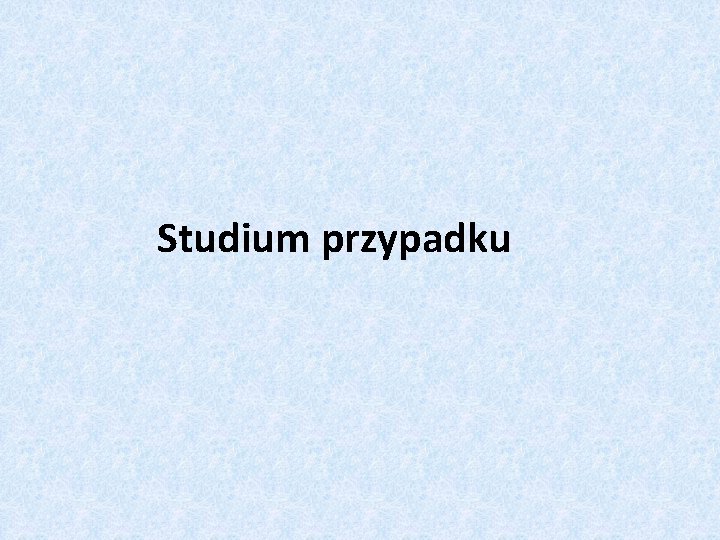 Studium przypadku 