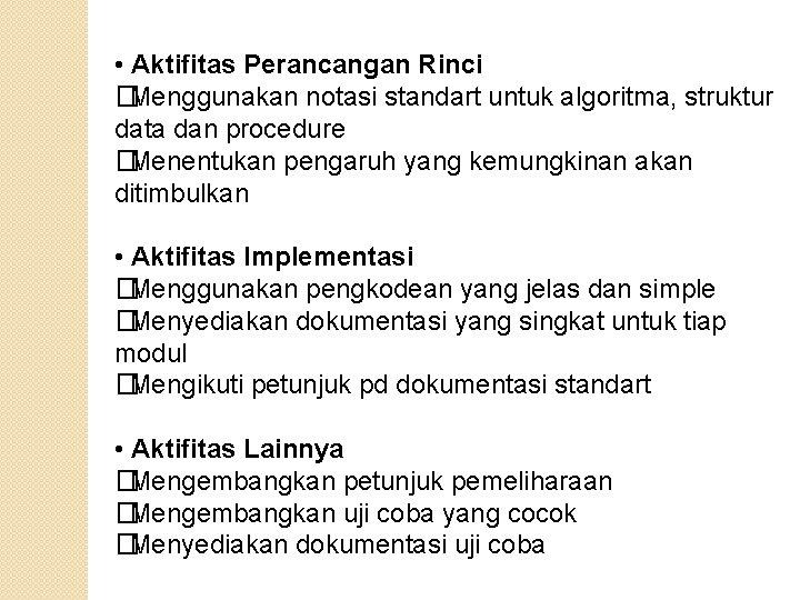  • Aktifitas Perancangan Rinci �Menggunakan notasi standart untuk algoritma, struktur data dan procedure