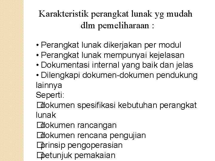 Karakteristik perangkat lunak yg mudah dlm pemeliharaan : • Perangkat lunak dikerjakan per modul