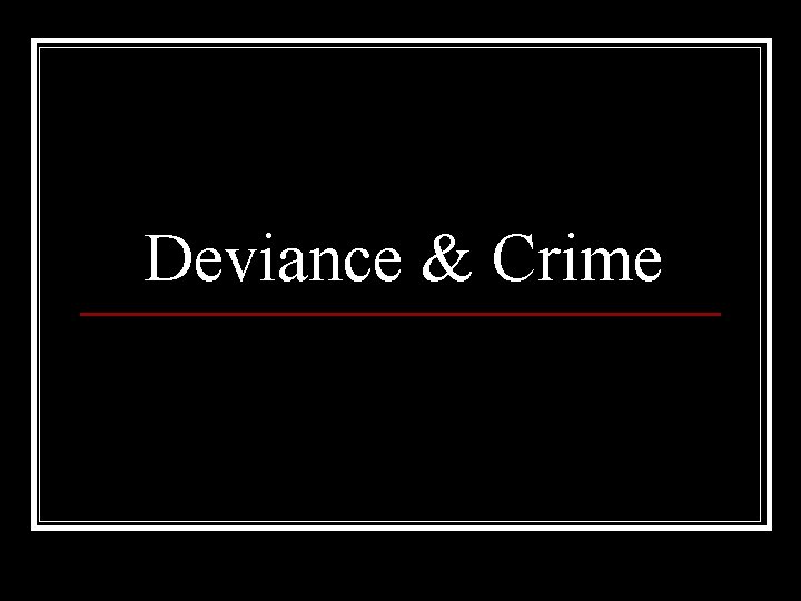 Deviance & Crime 