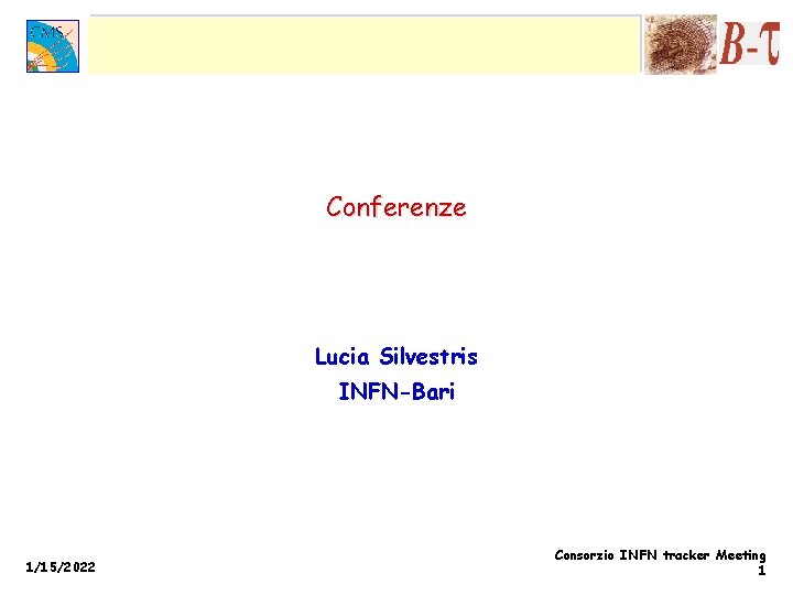 Conferenze Lucia Silvestris INFN-Bari 1/15/2022 Consorzio INFN tracker Meeting 1 