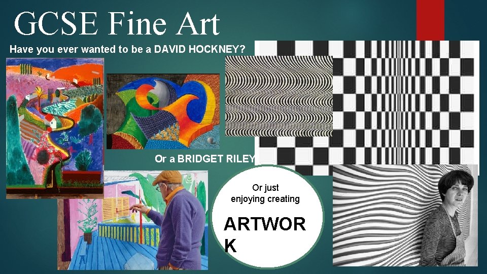 GCSE Fine Art Have you ever wanted to be a DAVID HOCKNEY? Or a