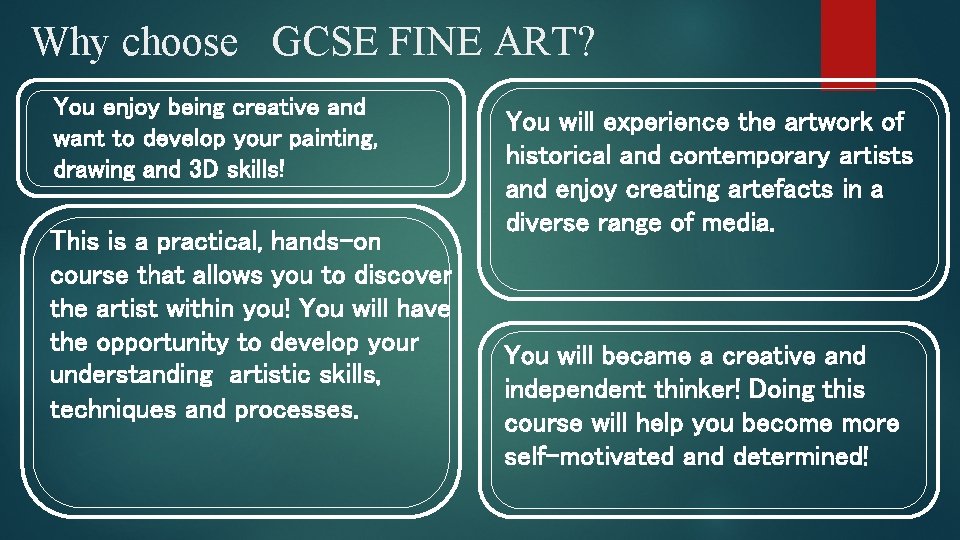 Why choose GCSE FINE ART? You enjoy being creative and want to develop your