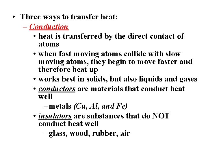  • Three ways to transfer heat: – Conduction • heat is transferred by