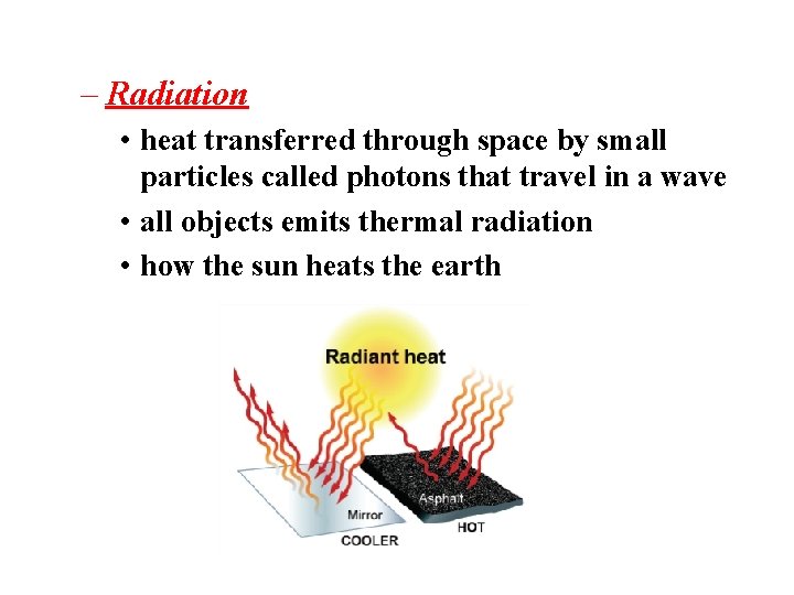 – Radiation • heat transferred through space by small particles called photons that travel