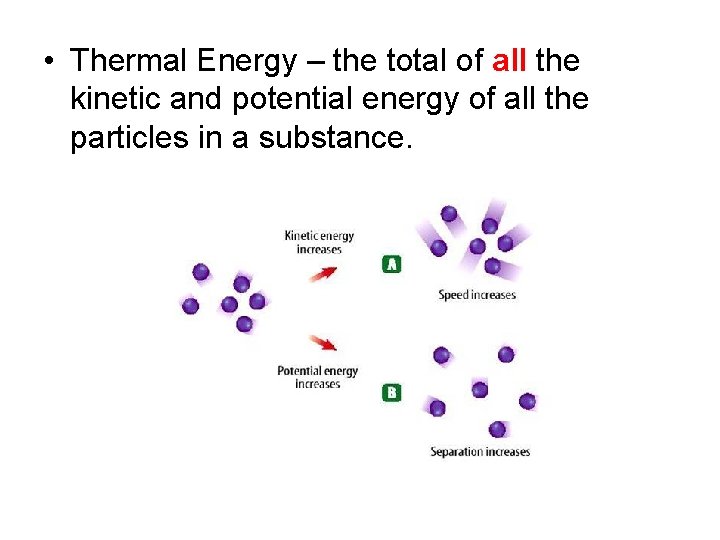  • Thermal Energy – the total of all the kinetic and potential energy