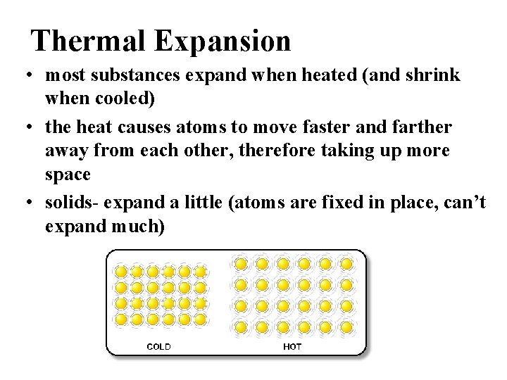 Thermal Expansion • most substances expand when heated (and shrink when cooled) • the