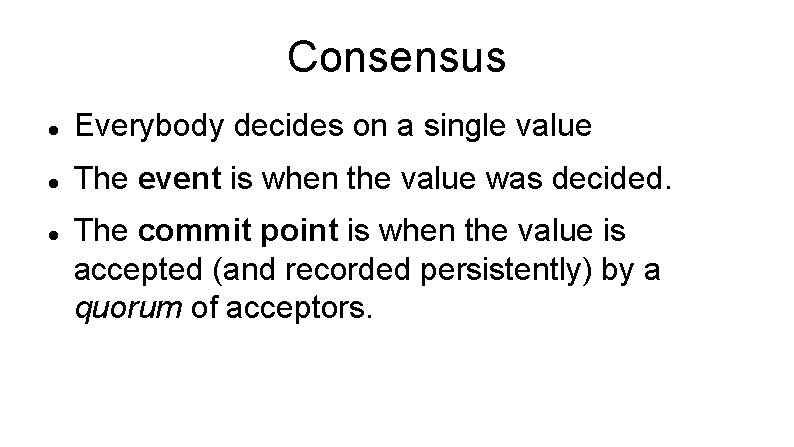 Consensus Everybody decides on a single value The event is when the value was