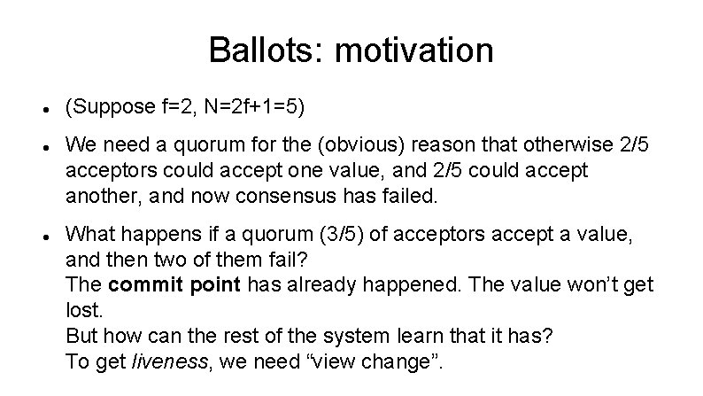 Ballots: motivation (Suppose f=2, N=2 f+1=5) We need a quorum for the (obvious) reason