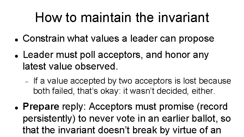 How to maintain the invariant Constrain what values a leader can propose Leader must