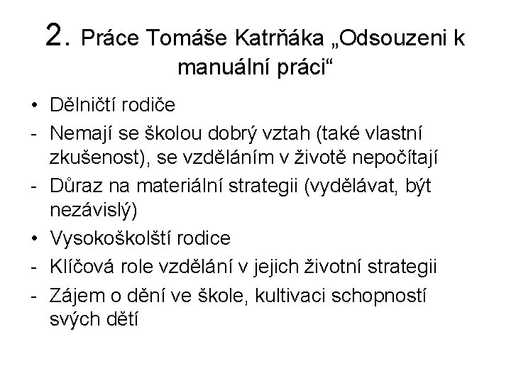 2. Práce Tomáše Katrňáka „Odsouzeni k manuální práci“ • Dělničtí rodiče - Nemají se