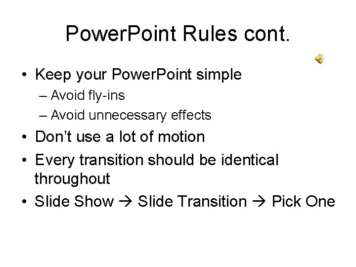 Power. Point Rules cont. • Keep your Power. Point simple – Avoid fly-ins –