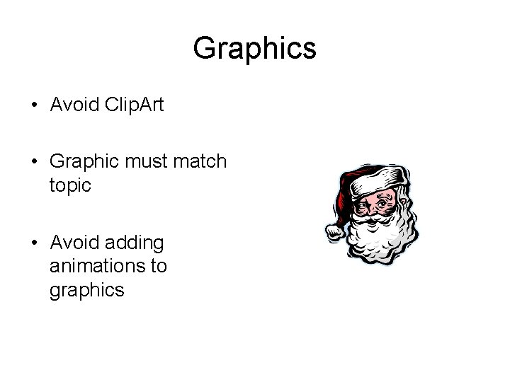 Graphics • Avoid Clip. Art • Graphic must match topic • Avoid adding animations