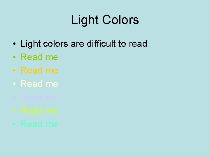 Light Colors • • Light colors are difficult to read Read me Read me