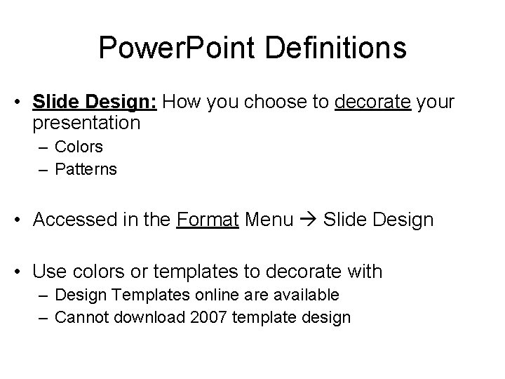 Power. Point Definitions • Slide Design: How you choose to decorate your presentation –