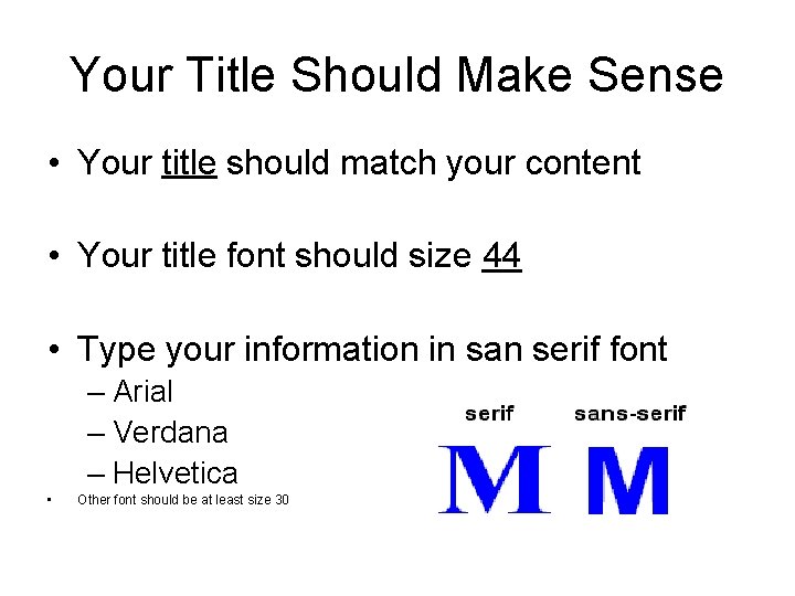 Your Title Should Make Sense • Your title should match your content • Your