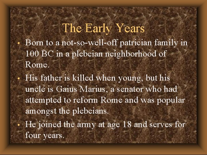 The Early Years • • • Born to a not-so-well-off patrician family in 100