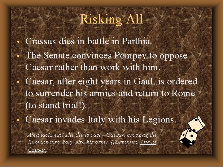 Risking All • • Crassus dies in battle in Parthia. The Senate convinces Pompey
