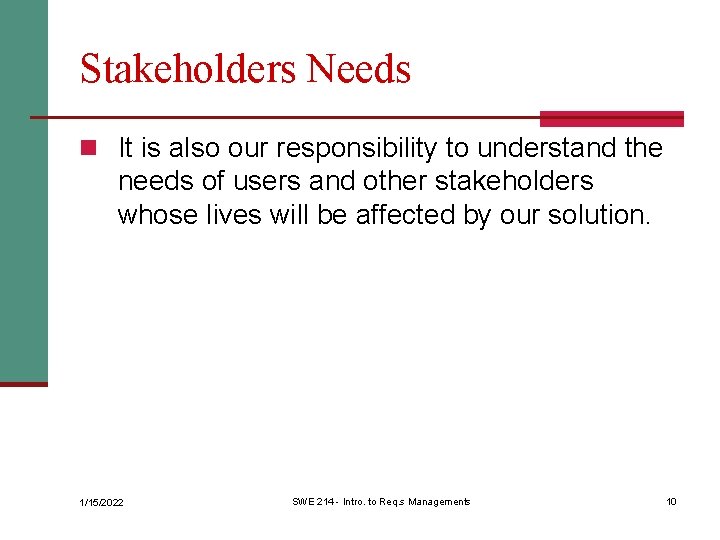 Stakeholders Needs n It is also our responsibility to understand the needs of users