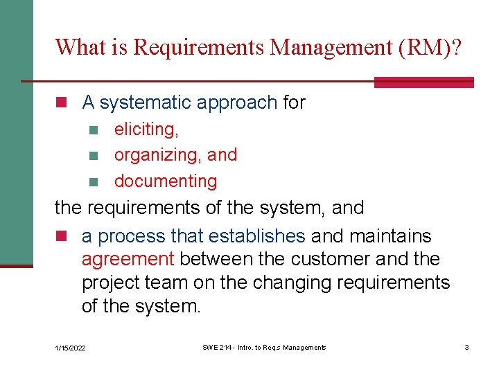 What is Requirements Management (RM)? n A systematic approach for n eliciting, n organizing,