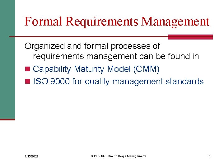 Formal Requirements Management Organized and formal processes of requirements management can be found in