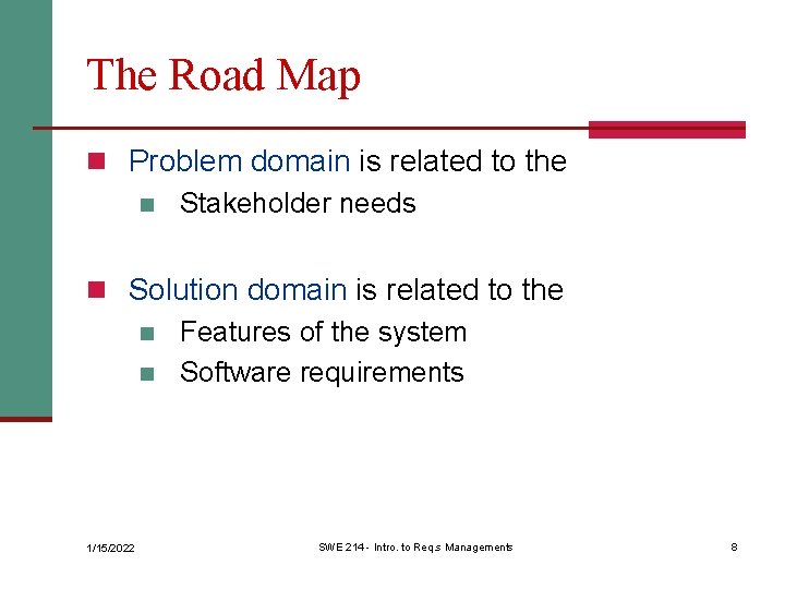 The Road Map n Problem domain is related to the n Stakeholder needs n